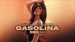 Africa Bombata x DJ Sequence - Gasolina (NBM REMIX)