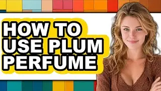 How to Use Plum Perfume (full Guide)