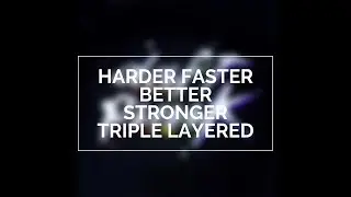 Daft Punk - Harder Faster Better Stronger - (TRIPLE LAYERED!)