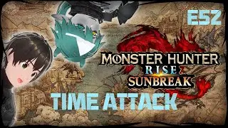 Monster Hunter Rise (TIME ATTACK) -E52-