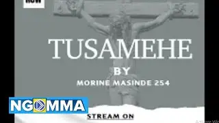 TUSAMEHE - MORINE MASINDE 254 (OFFICIAL AUDIO)