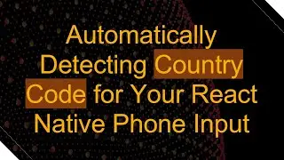 Automatically Detecting Country Code for Your React Native Phone Input