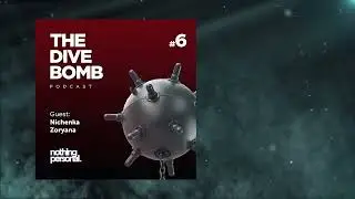 Dive Bomb Podcast #6 - Nichenka Zoryana