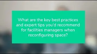 What are the key best practices  you'd recommend for facility managers when reconfiguring space?