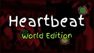 Heartbeat | GD World Edition #10