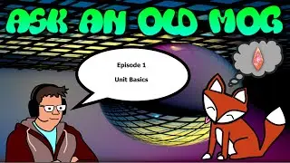 Ask an Old Mog - Episode 001:  Unit Basics