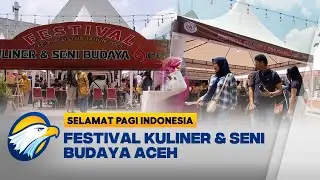 Festival Kuliner dan Seni Budaya Aceh Pertama Kalinya Digelar di Jakarta | Selamat Pagi Indonesia
