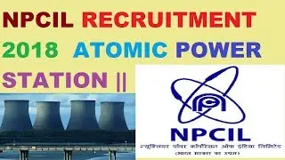 NPCIL RECRUITMENT 2018  ATOMIC POWER STATION ||