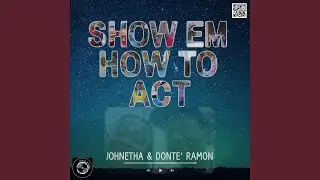 SHOW EM HOW TO ACT