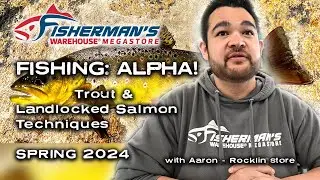 SPRING - TROUT & LANDLOCKED SALMON TECHNIQUES  - AARON - FISHERMANS WAREHOUSE - ROCKLIN