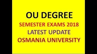 OU DEGREE SEMESTER EXAMS 2018 | LATEST UPDATE | BA | B.COM | BBA | OSMANIA UNIVERSITY |