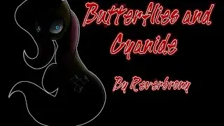 Butterflies and Cyanide - By Reverbrony
