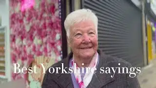 Best Yorkshire Saying: Ey Up! Eeeh bah gum!