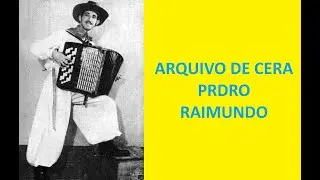 Arquivo de Cera PEDRO RAIMUNDO
