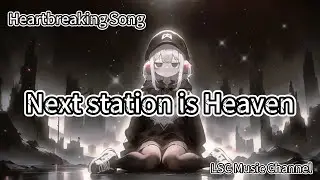 💔 Next Station is Heaven &mdash; A Sad Love Song That Breaks You in 4 Minutes