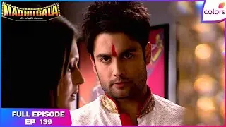 Madhubala &ndash; Ek Ishq Ek Junoon | Full Episode Ep. 139 | RK takes care of Madhu | Colors TV