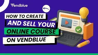 How to Create and Sell Your Online Course on Vendblue