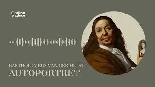 Bartholomeus van der Helst Autoportret | Podcast Otulina o sztuce s04 e06