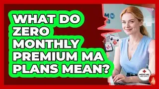 What Do Zero Monthly Premium MA Plans Mean?