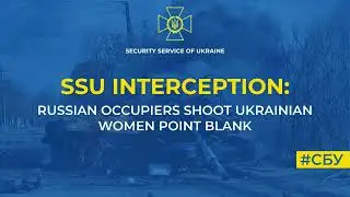 Ukraine - Intercepted Russian conversation about shooting of Ukrainian woman