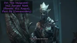 DA: The Veilguard- Veil Jumper Rook (Female, Elf, Rogue), Part 28 (Commentary)