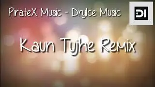 Kaun Tujhe - Remix By PirateX Music