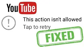 How to Fix Youtube Error   This action isn’t allowed