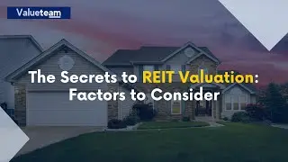 The Secrets to REIT Valuation: Factors to Consider