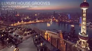 Luxury House Grooves | Part 1 | Deep & Soulful | 2017 Mixed By Johnny M