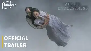 ABOUT ENDLESSNESS | Official trailer | Lumi&egrave;re
