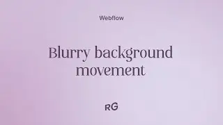 How to Create Blurry Animated Backgrounds in Webflow