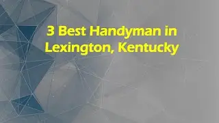 3 Best Handyman in Lexington, Kentucky | Handy Services