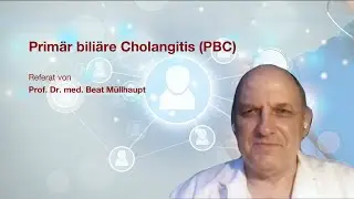 Primär biliäre Cholangitis (PBC): Referat von Prof. Dr. med. Müllhaupt