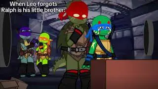 When Leo forgot Ralph is his little brother💔‖My TMNT/ROTTMNT AU‖My Own TMNT Version‖