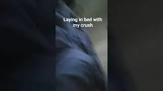 laying in bed with my crush  #crush