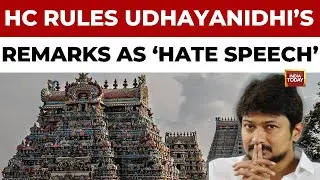 Madras High Court Rules Udhayanidhi Stalin's Sanatana Dharma Remarks As 'Hate Speech' | India Today