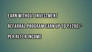 Refer And Earn, New Offer, Earn up to 1200 Per Refer Best Earning App 2021,  Earn Without Investment