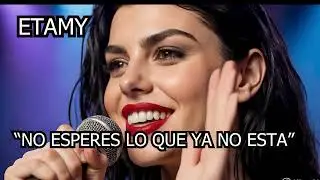 No Esperes Lo Que Ya No Está | ETAMY -  Baladas Románticas - #ETAMY #BaladasRománticas