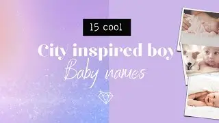 15 CITY NAMES FOR BOYS | Boy city names + meanings | Inspiration after worldwide cities