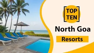 Top 10 Best Resorts in North Goa | North Goa Best Resorts | North Goa Resorts | India