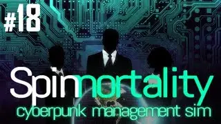 Spinnortality [Full Release] - Episode #18 - Director Problems - Cyberpunk Strategy Management Sim
