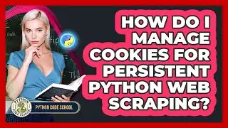 How Do I Manage Cookies For Persistent Python Web Scraping? - Python Code School