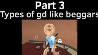 Types of gd like beggars pt 3 ( 20 sub special)