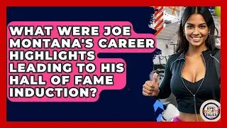 What Were Joe Montana's Career Highlights Leading To His Hall Of Fame Induction? - Epic Sports Tales