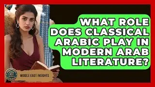 What Role Does Classical Arabic Play In Modern Arab Literature? - Middle East Insights