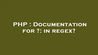 PHP : Documentation for ?: in regex?