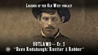 ЛЕГЕНДЫ СТАРОГО ЗАПАДА | Outlaws, эпизод 3 &mdash; &laquo;Грязный Дэйв Рудабо: грабитель и угонщик&raquo;