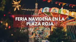 Vamos a la feria Navideña en la Plaza Roja