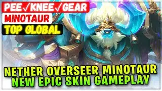 Nether Overseer Minotaur New EPIC Skin Gameplay [ Top Global Minotaur ] Pee✓Knee✓Gear Mobile Legends