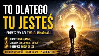 To dlatego tu jesteś &ndash; prawdziwy cel Twojej inkarnacji